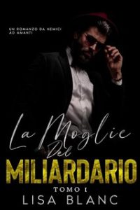 Lisa Blanc – Desideri Proibiti Vol. 1. La Moglie del Miliardario (2024)