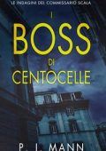 P. J. Mann - Le Indagini del Commissario Scala Vol. 6. I Boss di Centocelle (2024)