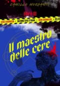 Camillo Morganti - Gino Cagnazzo - Sezione Casi Strani Vol. 3. Il maestro delle cere (2023)