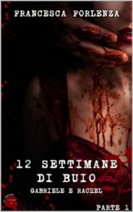 Francesca Forlenza – 12 series Vol. 6. 12 settimane di buio: Gabriele e Rachel – Parte 1 (2023)