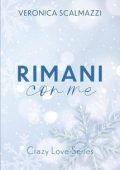 Veronica Scalmazzi - Crazy Love Series Vol. 1. Rimani con me (2024)