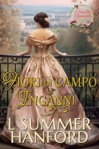 L Summer Hanford – Le sorelle Ellsworth Vol. 2. Fiori di Campo e Inganni (2023)
