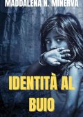 MADDALENA N. MINERVA - IDENTITA' AL BUIO Un romanzo thriller psicologico ad alta tensione (Le infinite sfumature del thriller Vol. 1) (2023)