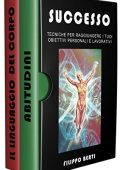 Filippo Berti - SUCCESSO: Tecniche per raggiungere i tuoi obbiettivi personali e lavorativi, include ABITUDINI e IL LINGUAGGIO DEL CORPO (2019)