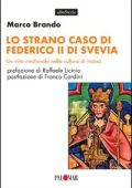 Marco Brando - Lo strano caso di Federico II di Svevia. Un mito medievale nella cultura di massa  (2008) PDF