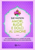 Sue Watson - Amori, bugie e dolci al limone (2015)