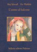 Maj Sjowall e Per Wahloo - L'uomo al balcone (2012)