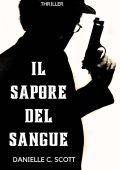 DANIELLE CHRISTINE SCOTT - IL SAPORE DEL SANGUE Un romanzo thriller adrenalinico (Africa noir serie di romanzi thriller psicologici e polizieschi Vol. 3) (2023)