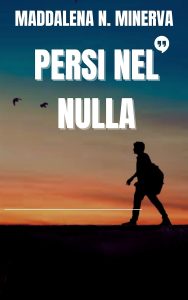 MADDALENA N. MINERVA – PERSI NEL NULLA un romanzo thriller emozionante (Le infinite sfumature del thriller Vol. 2) (2023)