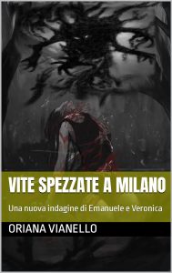 Oriana Vianello  – VITE SPEZZATE A MILANO Una nuova indagine di Emanuele e Veronica (I delitti degli Ulivi Vol. 3) (2021)