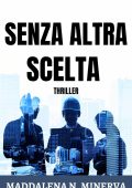 MADDALENA N. MINERVA - SENZA ALTRA SCELTA (Le infinite sfumature del thriller Vol. 3) (2023)