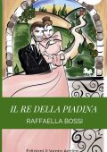 Raffaella Bossi, Edizioni Il Vento Antico (a cura di) - Il Re della piadina  (2020)