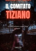 Ileana A. Renn - IL COMITATO TIZIANO: Un romanzo thriller storico adrenalinico (L'arte del giallo: serie di romanzi thriller storici e artistici Vol. 4) (2023)