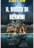 Ileana A. Renn - IL BUSTO DI BERNINI: Un romanzo giallo storico adrenalinico (L'arte del giallo: serie di romanzi thriller storici e artistici Vol. 5) (2023)