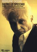 Rodolphe Gasché - Dietro lo specchio - Derrida e la filosofia della riflessione (2013) PDF