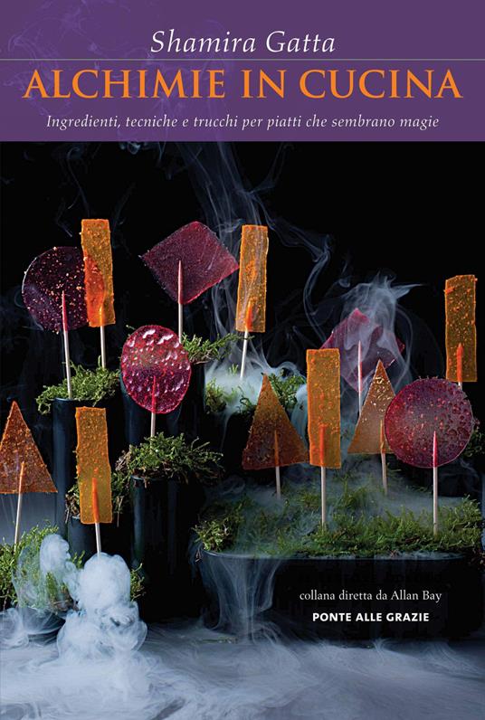 Shamira Gatta – Alchimie in cucina. Ingredienti, tecniche e trucchi per piatti che sembrano magie (2012)