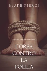 Blake Pierce – Corsa Contro la Follia (Riley Paige—Libro 6)