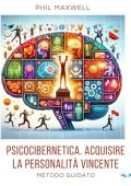 Phil Maxwell - Psicocibernetica. Deprogrammare le false credenze - Metodo guidato (2024) (mp3 - 128 kbps)