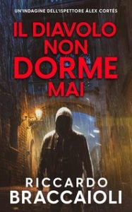 Riccardo Braccaioli – Ispettore Álex Cortés Vol. 3. Il Diavolo Non Dorme Mai (2024)