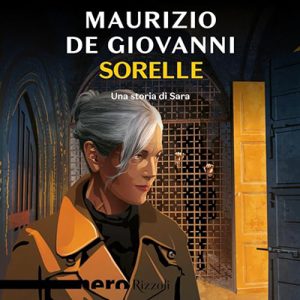 Maurizio de Giovanni – Sorelle – Una storia di Sara꞉ Le indagini di Sara 6 (2024) (mp3 – 128 kbps)