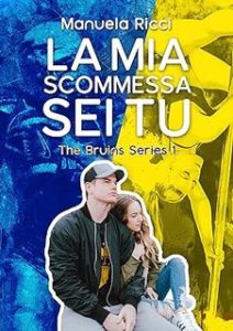 Manuela Ricci – The Bruins Series. La mia scommessa sei tu (2024)