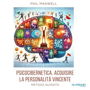 Phil Maxwell – Psicocibernetica. Acquisire la personalità vincente꞉ Metodo guidato (2024) (mp3 – 128 kbps)