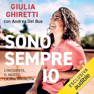 Giulia Ghiretti, Andrea del Bue – Sono sempre io – L’incidente, il nuoto, la mia rivincita (2024) (mp3 – 128 kbps)