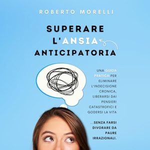 Roberto Morelli – Superare l’Ansia Anticipatoria (2023) (mp3 – 128 kbps)