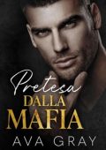 Ava Gray - La Mafia Miliardaria Vol. 3. Pretesa dalla Mafia (2024)