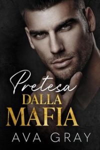 Ava Gray – La Mafia Miliardaria Vol. 3. Pretesa dalla Mafia (2024)