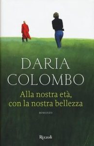 Daria Colombo – Alla nostra età, con la nostra bellezza (2015)