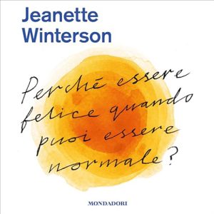 Jeanette Winterson – Perché essere felice quando puoi essere normale (2024) (mp3 – 128 kbps)