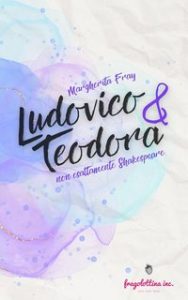 Margherita Fray – Ludovico & Teodora: Non esattamente Shakespeare (2024)