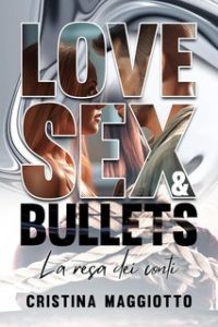 Cristina Maggiotto – Love, Sex & Bullets Vol. 1. La resa dei conti (2024)