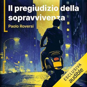 Paolo Roversi – Il pregiudizio della sopravvivenza – La nuova indagine di Enrico Radeschi꞉ La serie di Radeschi (2024) (mp3 – 128 kbps)