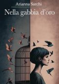 Arianna Sarchi - Nella gabbia d'oro (2024)