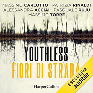 Massimo Carlotto, Patrizia Rinaldi, Alessandra Acciai, Pasquale Ruju, Massimo Torre – Youthless. Fiori di strada (2023) (mp3 – 128 kbps)