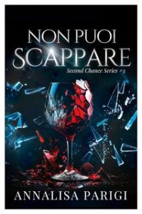 Annalisa Parigi – Second Chance Series Vol. 3. Non puoi scappare (2024)