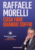 Raffaele Morelli - Cosa fare quando soffri꞉ Superare un dolore e ritrovare la voglia di vivere (2024) (mp3 - 128 kbps)