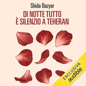 Shida Bazyar – Di notte tutto è silenzio a Teheran (2024) (mp3 – 128 kbps)
