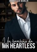 Rebecca Baker - Miliardari irresistibili Vol. 3. Un bambino da Mr Heartless (2024)