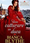 Bianca Blythe - L'arte di accasarsi Vol. 1.Come catturare un duca (2023)