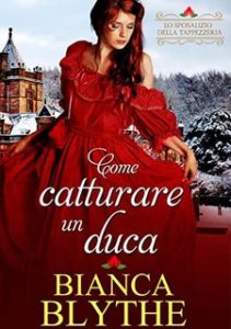 Bianca Blythe – L’arte di accasarsi Vol. 1.Come catturare un duca (2023)