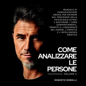 Roberto Morelli – Come analizzare le persone꞉ Manuale di Comunicazione Umana (2020) (mp3 – 128 kbps)