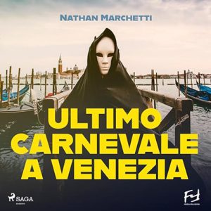 Nathan Marchetti – Ultimo carnevale a Venezia꞉ Le indagini veneziane del commissario Enzo Fellini (2024) (mp3 – 128 kbps)
