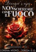 Lorena Nigro, Teresa D.G. - Stranger's eyes. Non scherzare con il fuoco (2024)