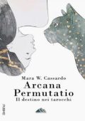 Mara W. Cassardo - Arcana Permutatio. Il destino nei tarocchi (2024)