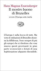 Hans Magnus Enzensberger – Il mostro buono di Bruxelles. Ovvero l’Europa sotto tutela (2013)