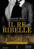 Kennedy Ryan - All the king's men series. Vol. 2. Il re ribelle (2021)