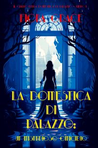 Fiona Grace – Il giallo della domestica di palazzo Vol. 1. Un misterioso omicidio (2024)